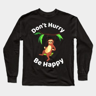 Don't Hurry Be Happy - Cute Lazy Funny Sloth Long Sleeve T-Shirt